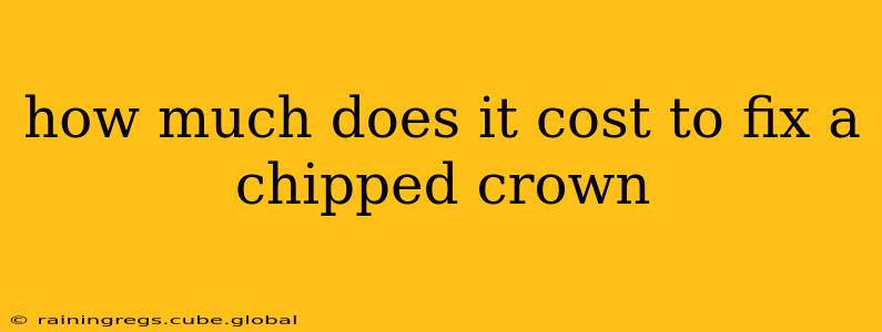 how much does it cost to fix a chipped crown