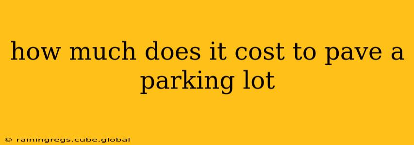 how much does it cost to pave a parking lot