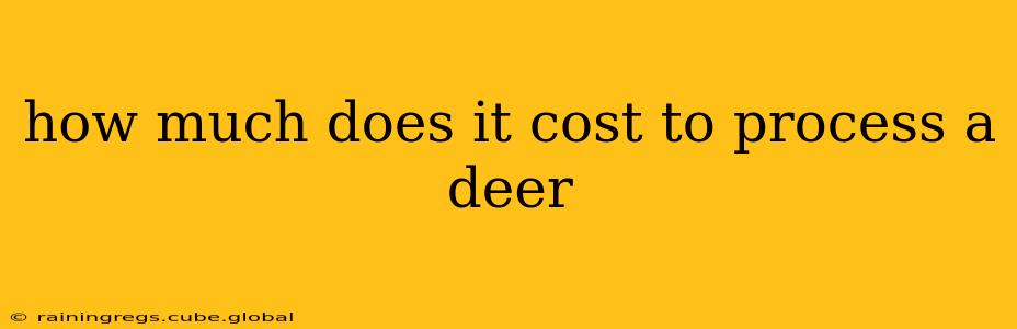 how much does it cost to process a deer