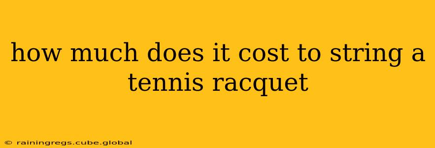 how much does it cost to string a tennis racquet