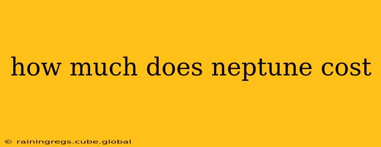 how much does neptune cost