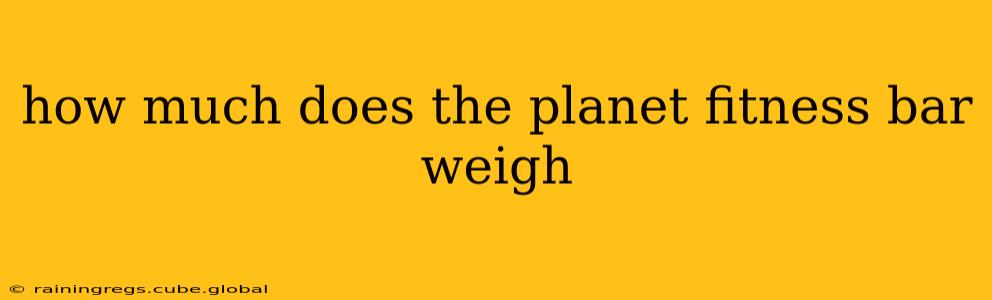 how much does the planet fitness bar weigh