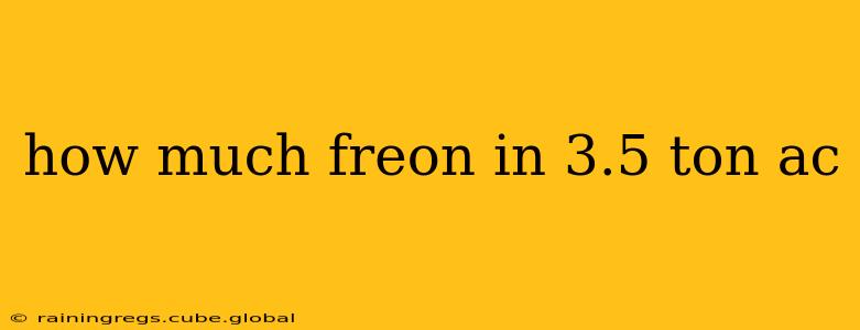 how much freon in 3.5 ton ac