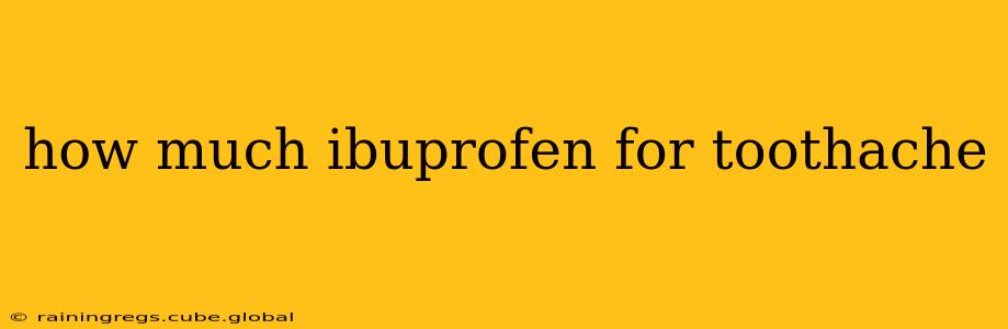 how much ibuprofen for toothache