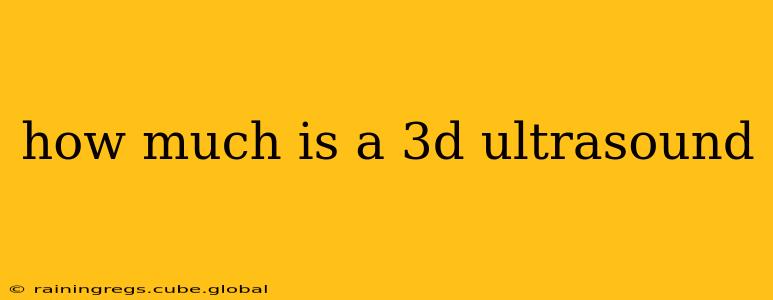 how much is a 3d ultrasound