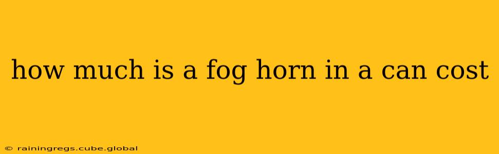 how much is a fog horn in a can cost