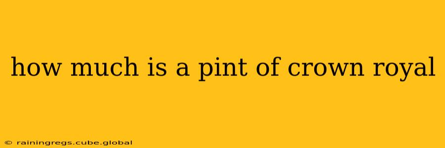 how much is a pint of crown royal
