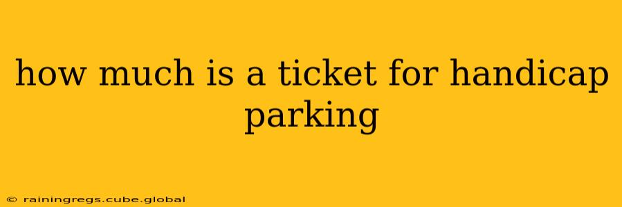 how much is a ticket for handicap parking