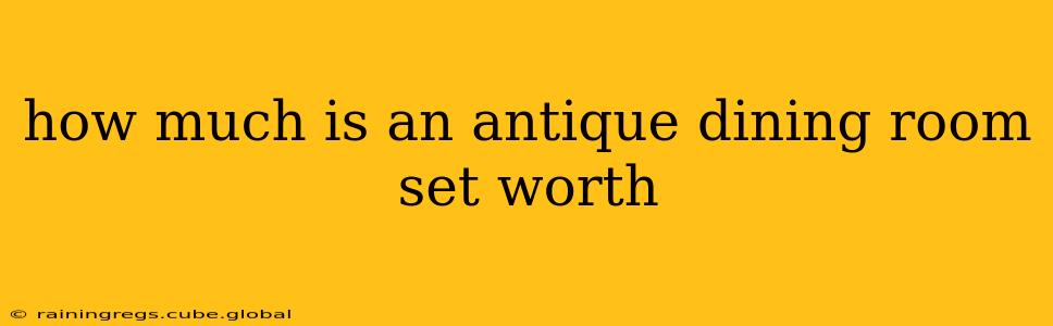 how much is an antique dining room set worth