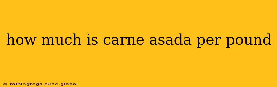 how much is carne asada per pound