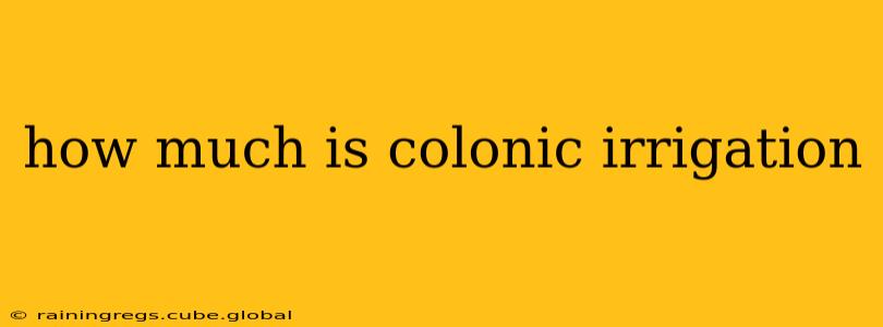 how much is colonic irrigation