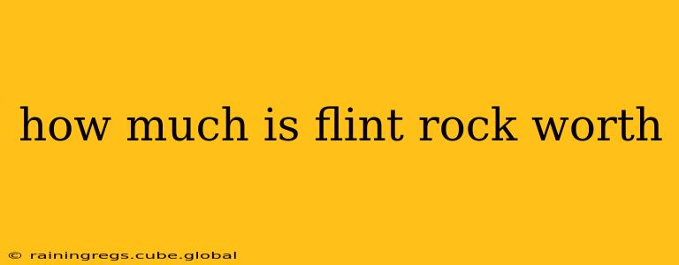 how much is flint rock worth
