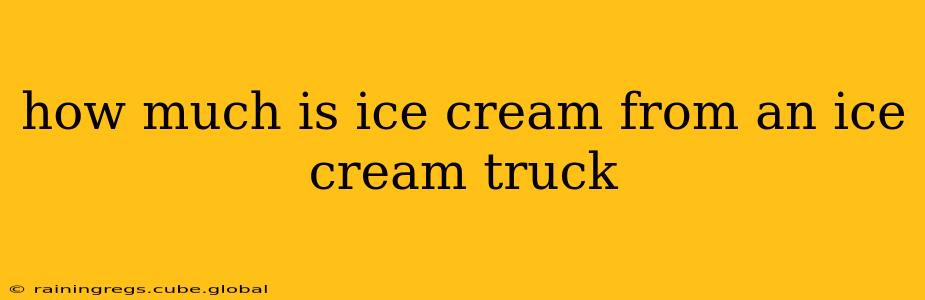 how much is ice cream from an ice cream truck