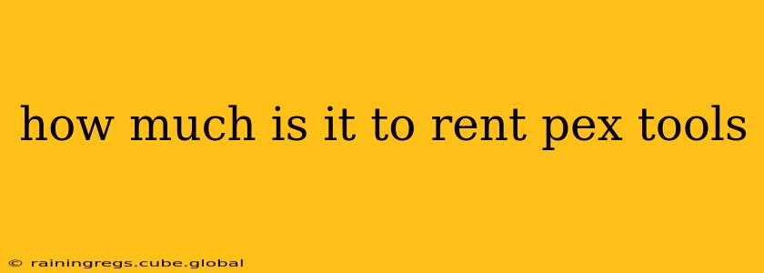 how much is it to rent pex tools