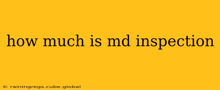 how much is md inspection