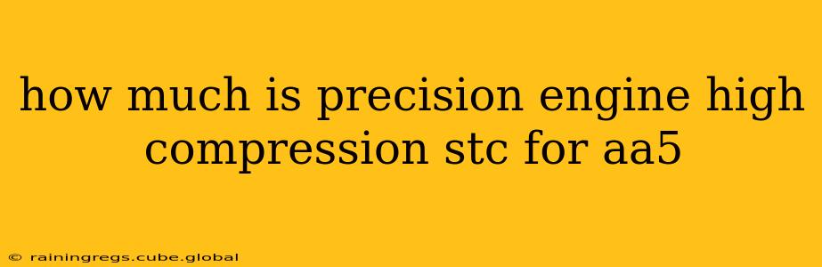 how much is precision engine high compression stc for aa5