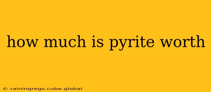 how much is pyrite worth