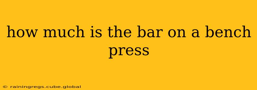 how much is the bar on a bench press