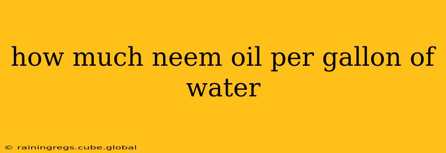 how much neem oil per gallon of water