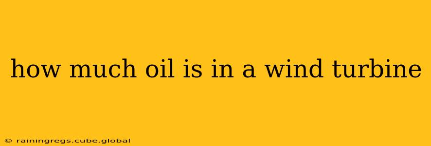 how much oil is in a wind turbine