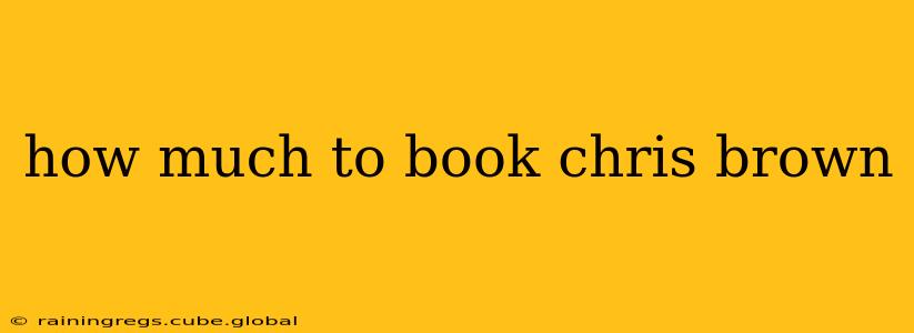 how much to book chris brown