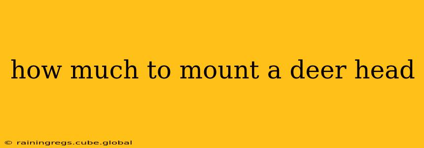 how much to mount a deer head