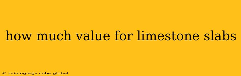 how much value for limestone slabs