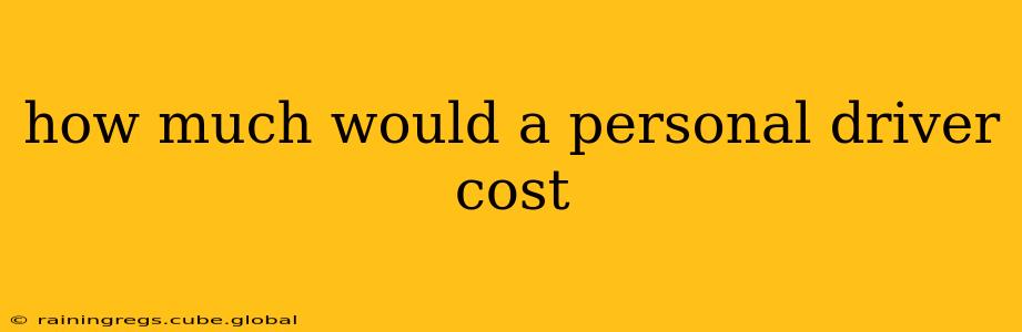 how much would a personal driver cost