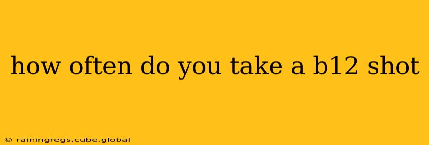 how often do you take a b12 shot