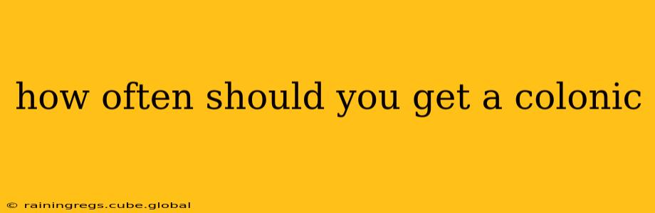 how often should you get a colonic