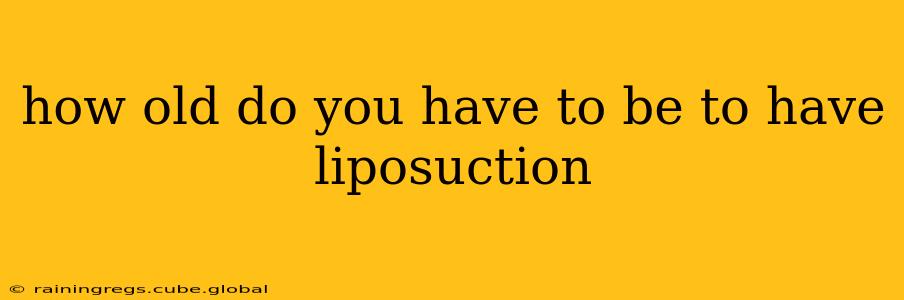 how old do you have to be to have liposuction