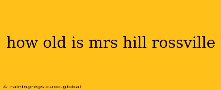how old is mrs hill rossville how old is mrs hill rossville