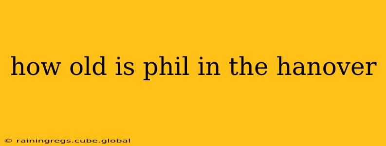 how old is phil in the hanover