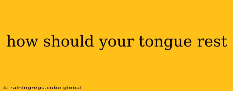 how should your tongue rest