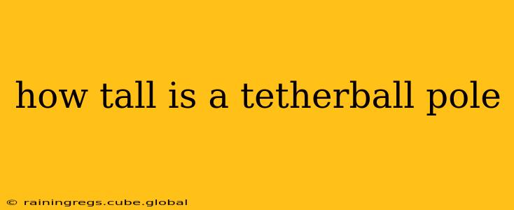 how tall is a tetherball pole