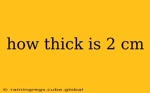 how thick is 2 cm