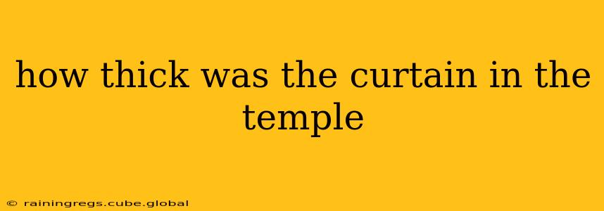 how thick was the curtain in the temple