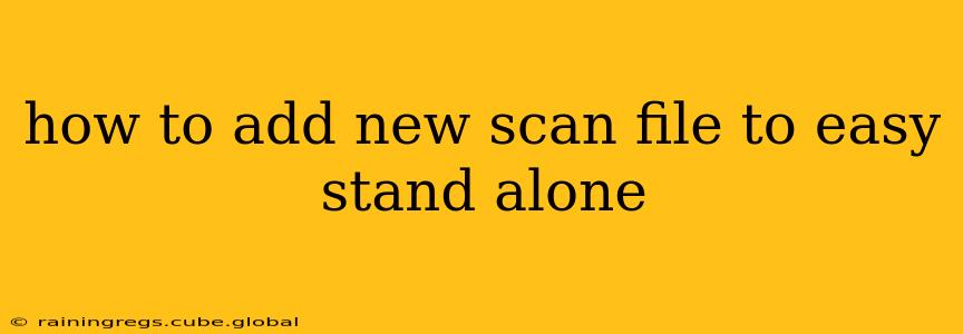 how to add new scan file to easy stand alone