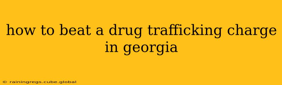 how to beat a drug trafficking charge in georgia
