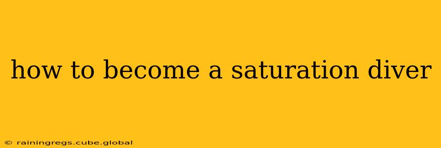 how to become a saturation diver