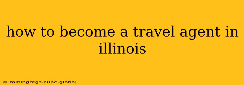 how to become a travel agent in illinois