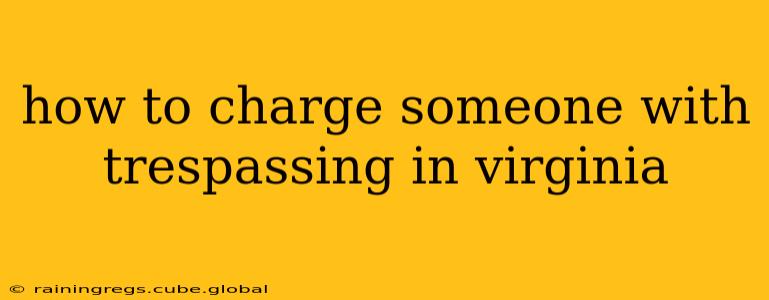 how to charge someone with trespassing in virginia