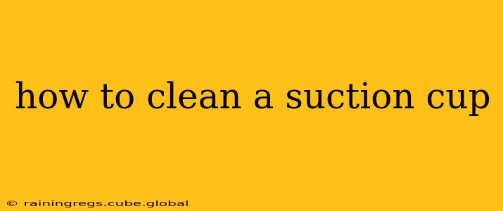 how to clean a suction cup