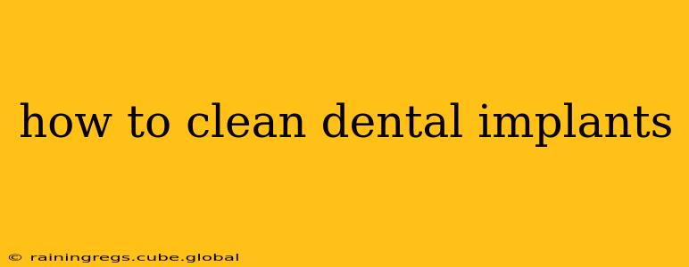 how to clean dental implants