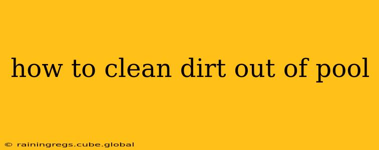 how to clean dirt out of pool