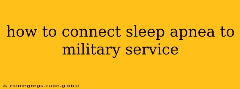 how to connect sleep apnea to military service