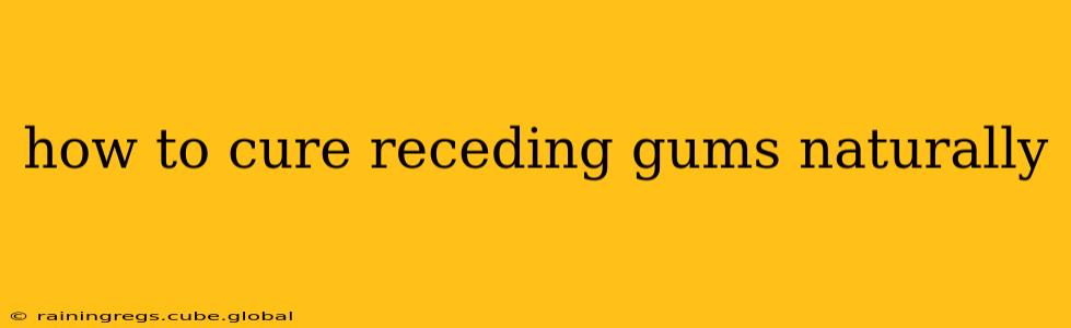how to cure receding gums naturally