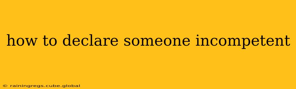 how to declare someone incompetent