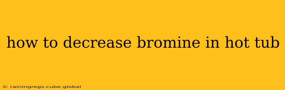 how to decrease bromine in hot tub