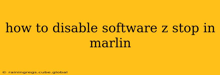 how to disable software z stop in marlin